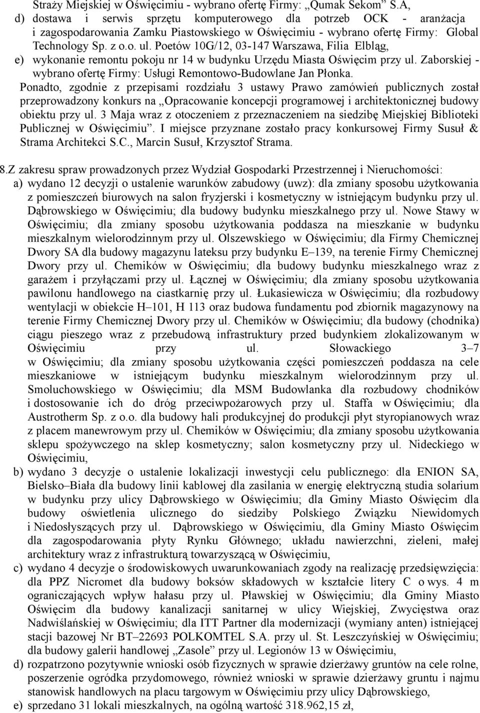 Poetów 10G/12, 03-147 Warszawa, Filia Elbląg, e) wykonanie remontu pokoju nr 14 w budynku Urzędu Miasta Oświęcim przy ul. Zaborskiej - wybrano ofertę Firmy: Usługi Remontowo-Budowlane Jan Płonka.