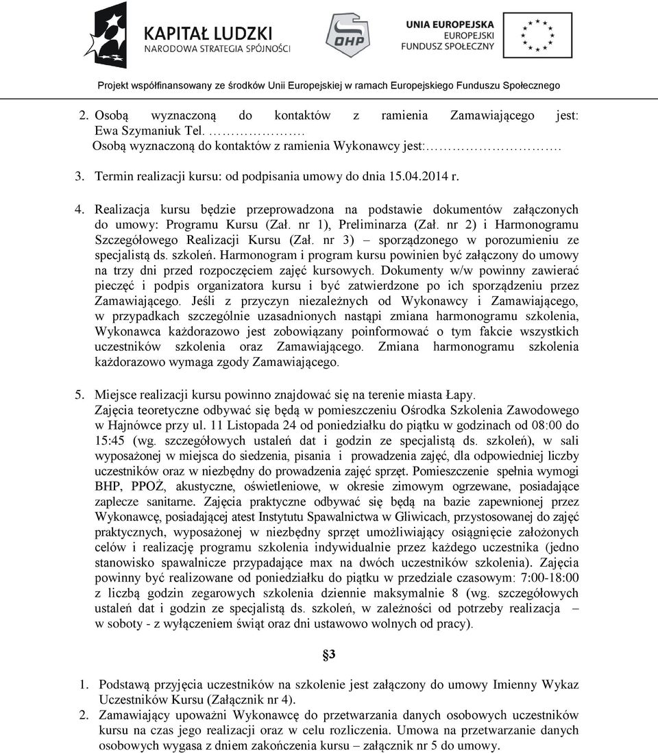 nr 1), Preliminarza (Zał. nr 2) i Harmonogramu Szczegółowego Realizacji Kursu (Zał. nr 3) sporządzonego w porozumieniu ze specjalistą ds. szkoleń.