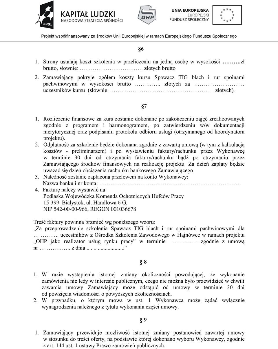 Rozliczenie finansowe za kurs zostanie dokonane po zakończeniu zajęć zrealizowanych zgodnie z programem i harmonogramem, po zatwierdzeniu w/w dokumentacji merytorycznej oraz podpisaniu protokołu