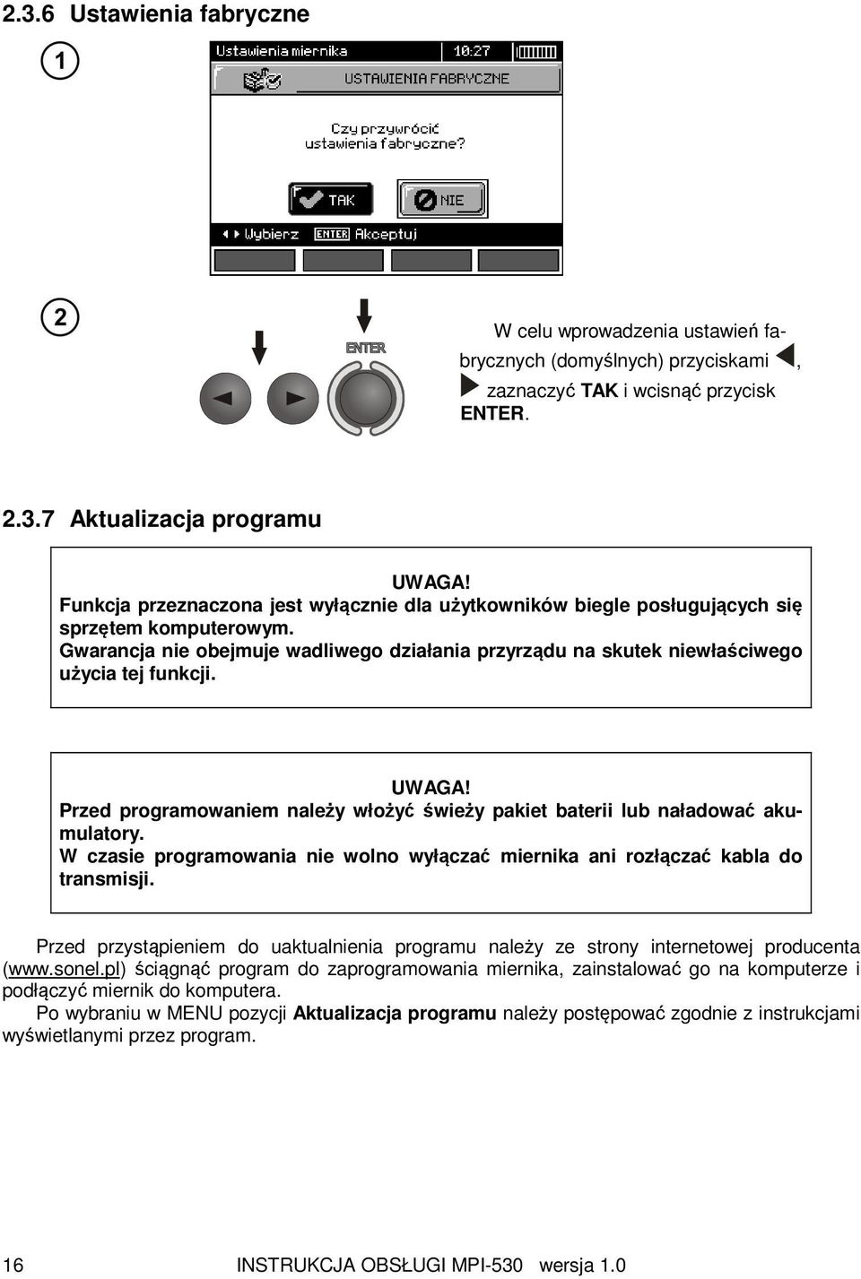 UWAGA! Przed programowaniem należy włożyć świeży pakiet baterii lub naładować akumulatory. W czasie programowania nie wolno wyłączać miernika ani rozłączać kabla do transmisji.