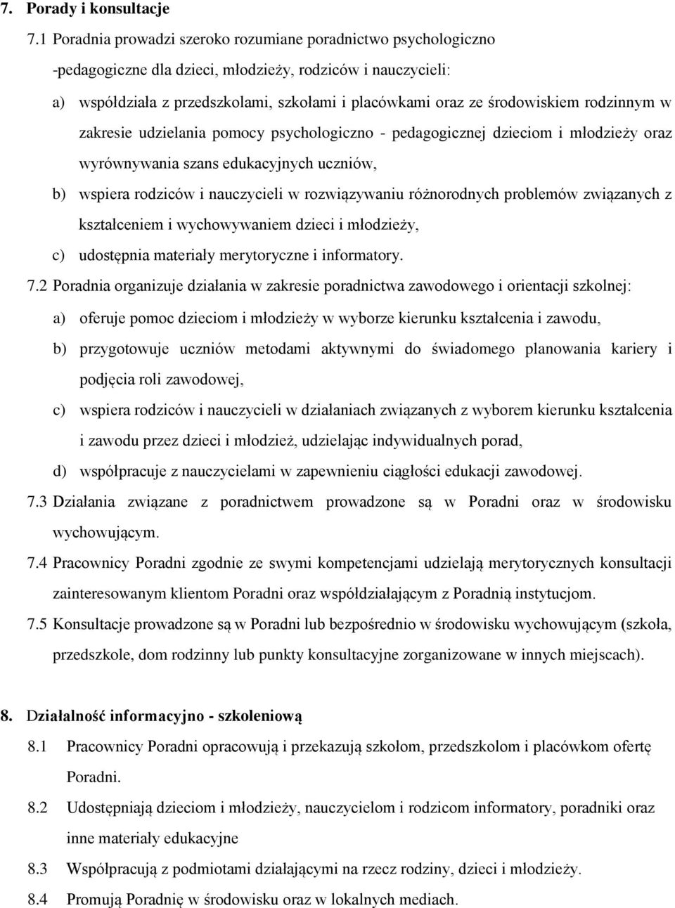 środowiskiem rodzinnym w zakresie udzielania pomocy psychologiczno - pedagogicznej dzieciom i młodzieży oraz wyrównywania szans edukacyjnych uczniów, b) wspiera rodziców i nauczycieli w rozwiązywaniu