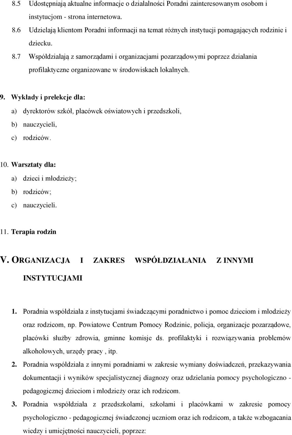 7 Współdziałają z samorządami i organizacjami pozarządowymi poprzez działania profilaktyczne organizowane w środowiskach lokalnych. 9.