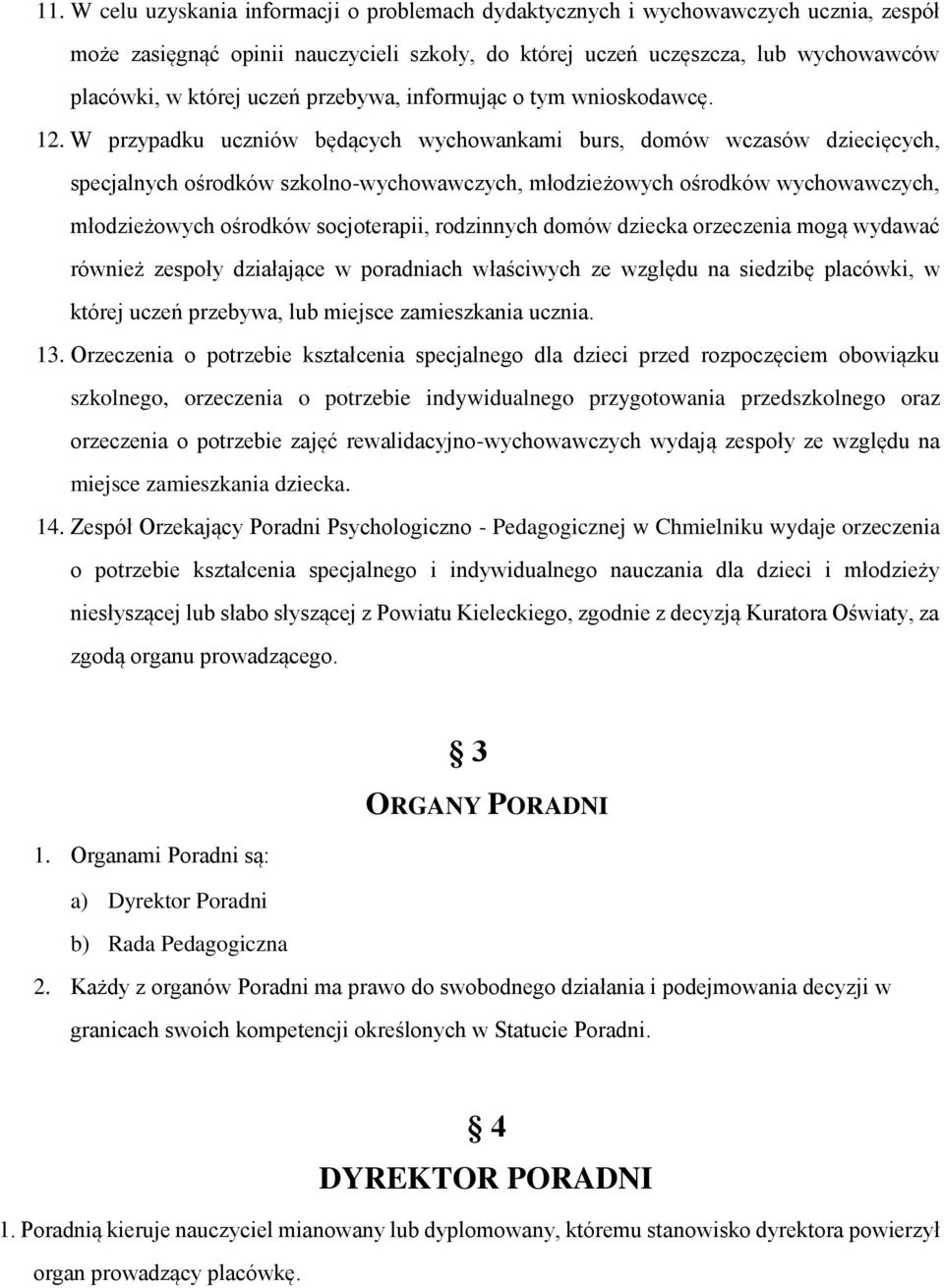 W przypadku uczniów będących wychowankami burs, domów wczasów dziecięcych, specjalnych ośrodków szkolno-wychowawczych, młodzieżowych ośrodków wychowawczych, młodzieżowych ośrodków socjoterapii,