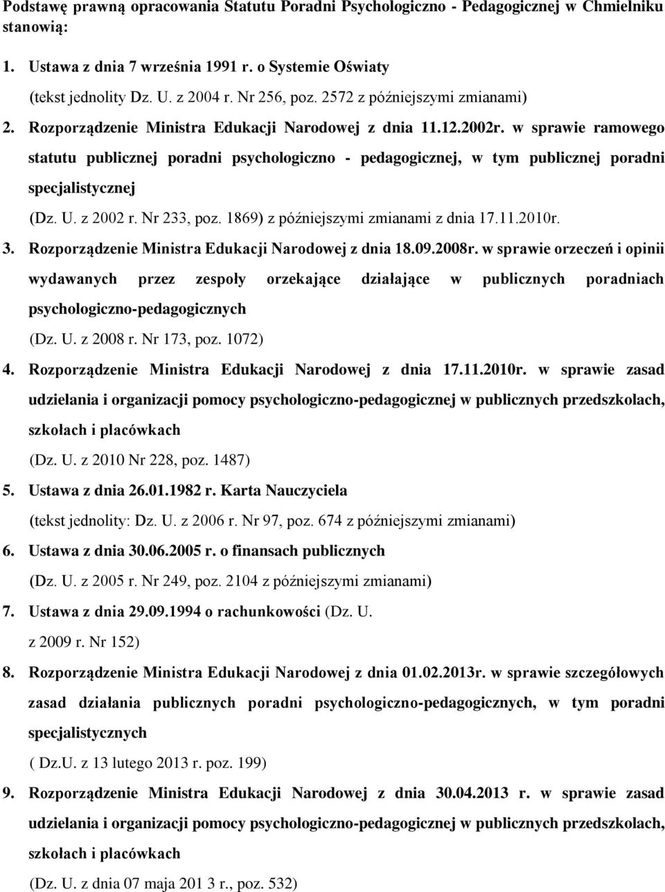 w sprawie ramowego statutu publicznej poradni psychologiczno - pedagogicznej, w tym publicznej poradni specjalistycznej (Dz. U. z 2002 r. Nr 233, poz. 1869) z późniejszymi zmianami z dnia 17.11.2010r.