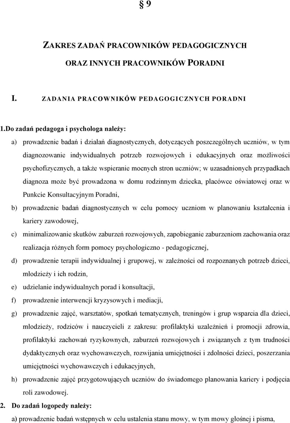 możliwości psychofizycznych, a także wspieranie mocnych stron uczniów; w uzasadnionych przypadkach diagnoza może być prowadzona w domu rodzinnym dziecka, placówce oświatowej oraz w Punkcie