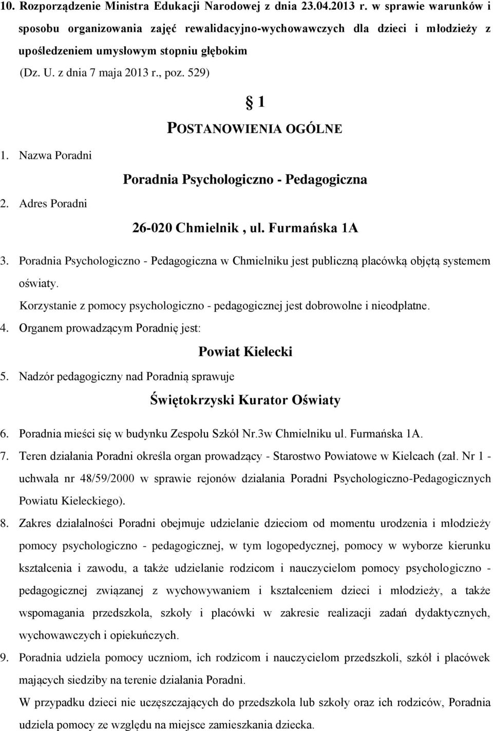 529) 1 POSTANOWIENIA OGÓLNE 1. Nazwa Poradni Poradnia Psychologiczno - Pedagogiczna 2. Adres Poradni 26-020 Chmielnik, ul. Furmańska 1A 3.