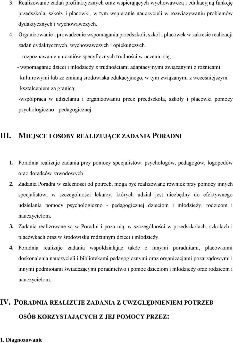 - rozpoznawanie u uczniów specyficznych trudności w uczeniu się; - wspomaganie dzieci i młodzieży z trudnościami adaptacyjnymi związanymi z różnicami kulturowymi lub ze zmianą środowiska