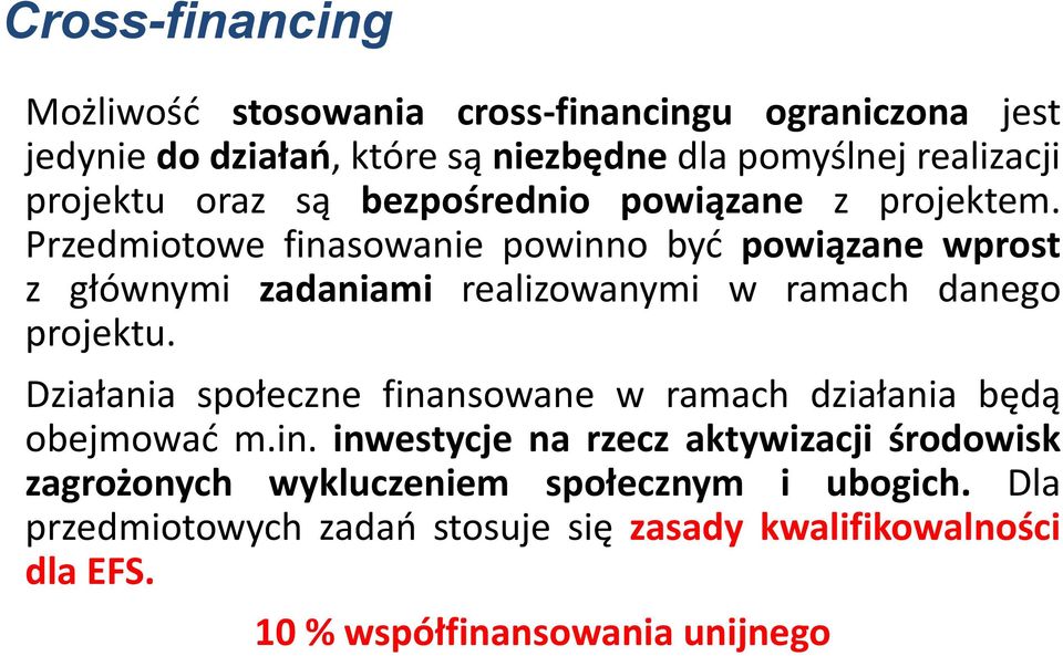 Przedmiotowe finasowanie powinno być powiązane wprost z głównymi zadaniami realizowanymi w ramach danego projektu.