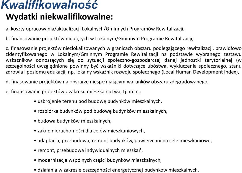 finasowanie projektów niezlokalizowanych w granicach obszaru podlegającego rewitalizacji, prawidłowo zidentyfikowanego w Lokalnym/Gminnym Programie Rewitalizacji na podstawie wybranego zestawu