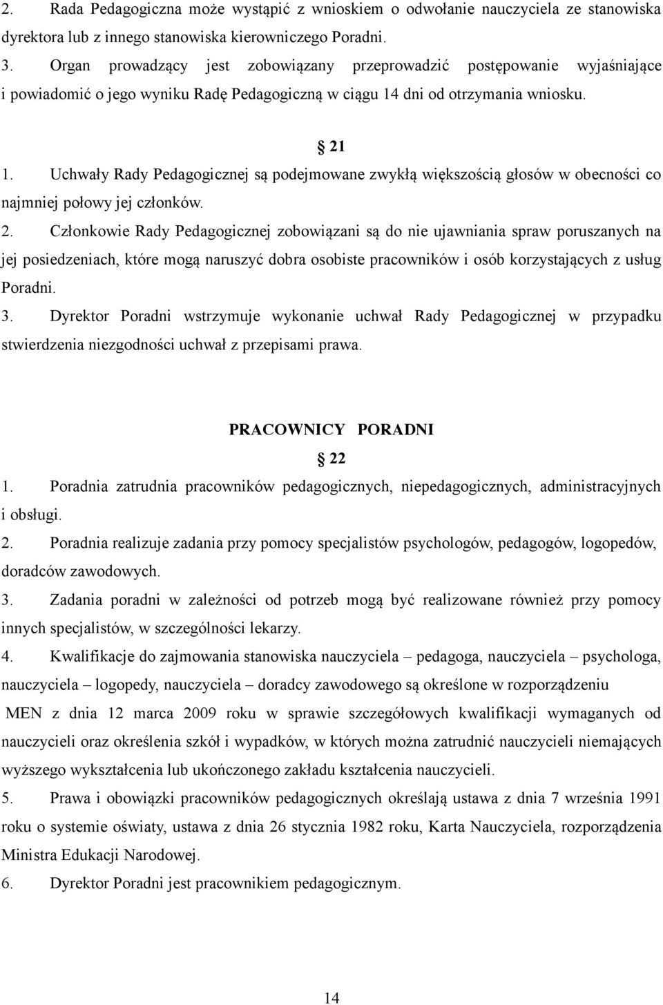 Uchwały Rady Pedagogicznej są podejmowane zwykłą większością głosów w obecności co najmniej połowy jej członków. 2.