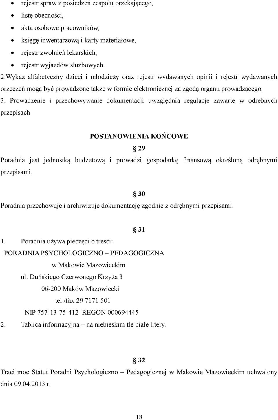 Prowadzenie i przechowywanie dokumentacji uwzględnia regulacje zawarte w odrębnych przepisach POSTANOWIENIA KOŃCOWE 29 Poradnia jest jednostką budżetową i prowadzi gospodarkę finansową określoną