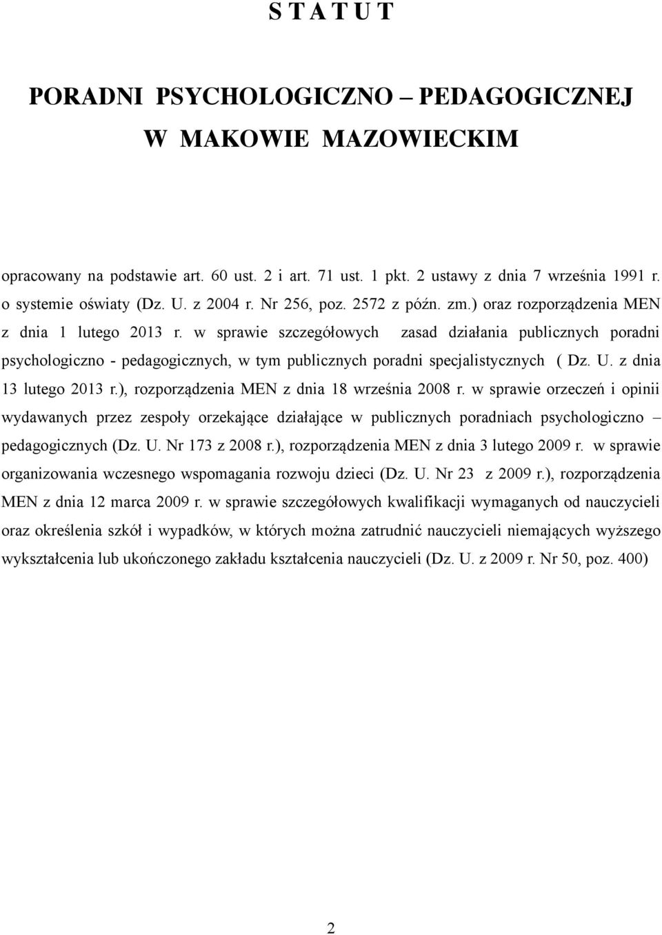 w sprawie szczegółowych zasad działania publicznych poradni psychologiczno - pedagogicznych, w tym publicznych poradni specjalistycznych ( Dz. U. z dnia 13 lutego 2013 r.