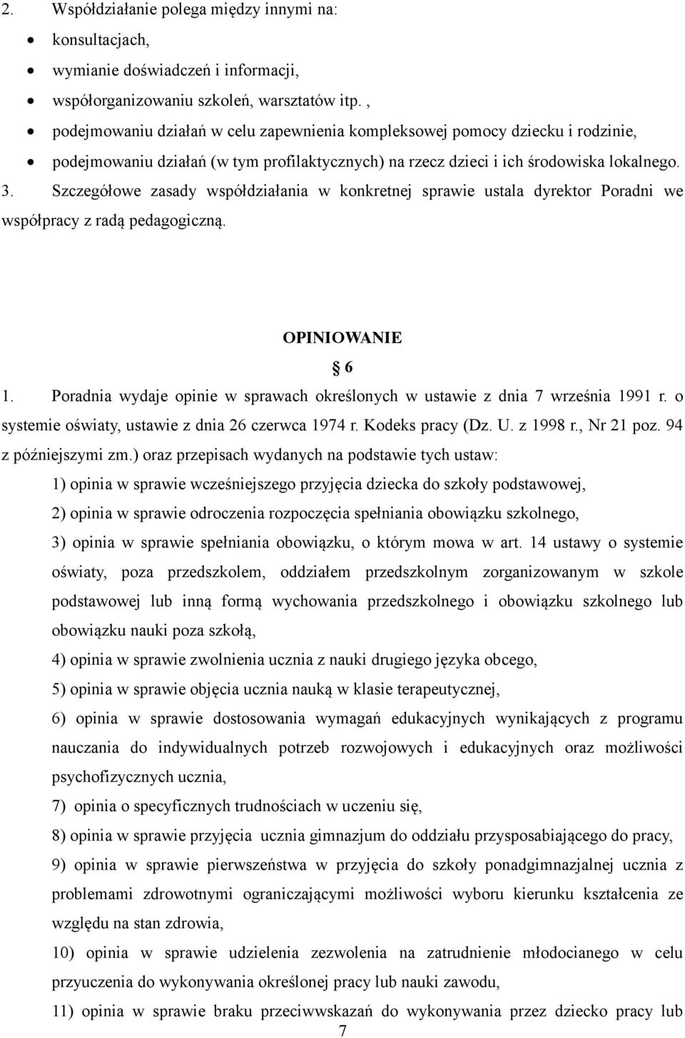 Szczegółowe zasady współdziałania w konkretnej sprawie ustala dyrektor Poradni we współpracy z radą pedagogiczną. OPINIOWANIE 6 1.