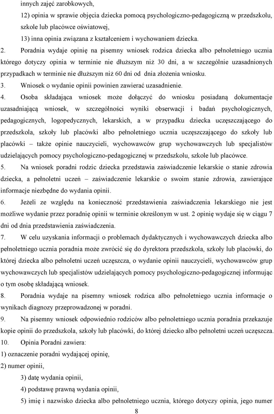 Poradnia wydaje opinię na pisemny wniosek rodzica dziecka albo pełnoletniego ucznia którego dotyczy opinia w terminie nie dłuższym niż 30 dni, a w szczególnie uzasadnionych przypadkach w terminie nie