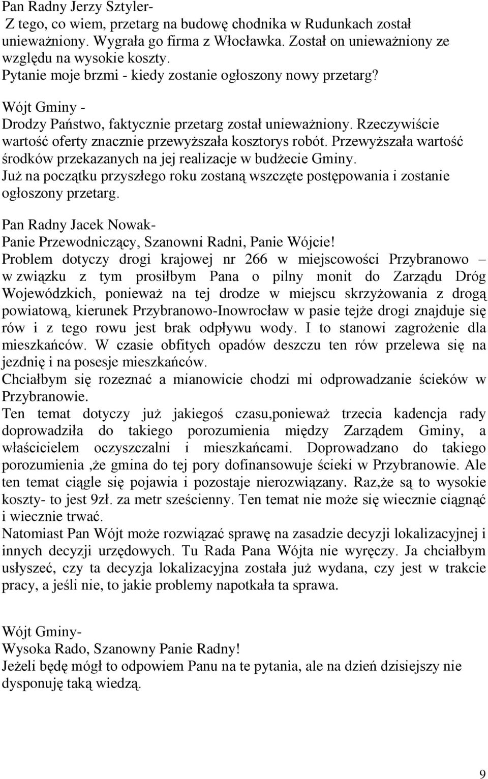 Przewy szaùa wartoœã œrodków przekazanych na jej realizacje w bud ecie Gminy. Ju na pocz¹tku przyszùego roku zostan¹ wszczête postêpowania i zostanie ogùoszony przetarg.