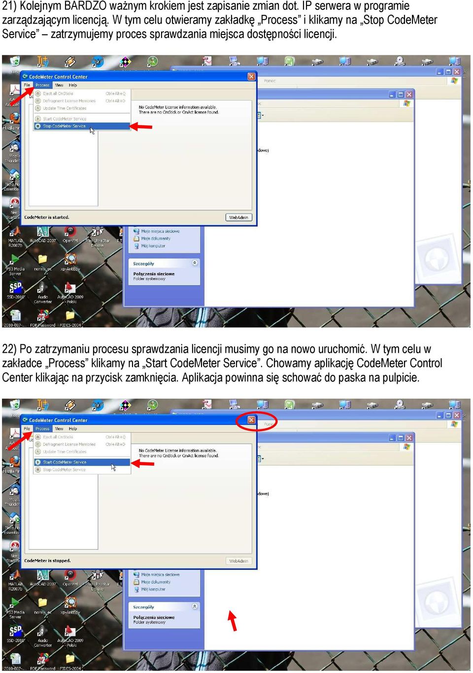 licencji. 22) Po zatrzymaniu procesu sprawdzania licencji musimy go na nowo uruchomić.