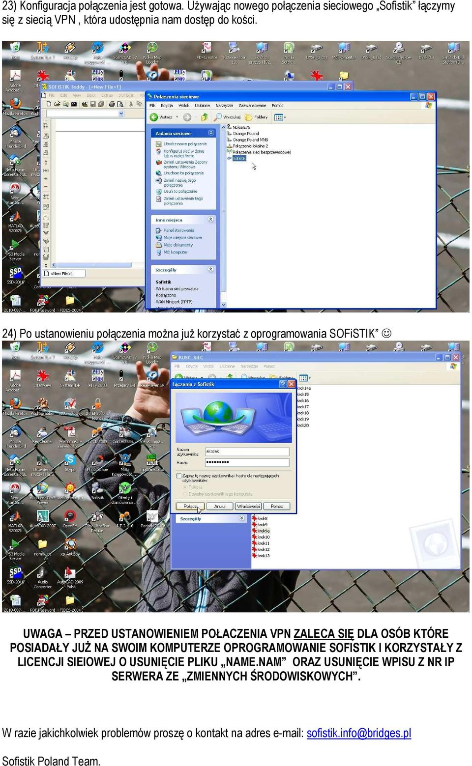 24) Po ustanowieniu połączenia można już korzystać z oprogramowania SOFiSTIK UWAGA PRZED USTANOWIENIEM POŁACZENIA VPN ZALECA SIĘ DLA OSÓB KTÓRE