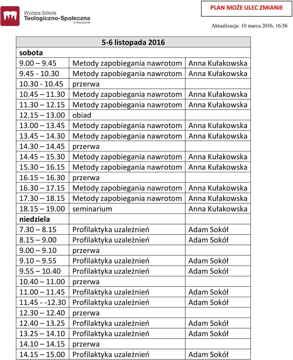 30 Metody zapobiegania nawrotom Anna Kułakowska 15.30 16.15 Metody zapobiegania nawrotom Anna Kułakowska 16.30 17.15 Metody zapobiegania nawrotom Anna Kułakowska 17.30 18.