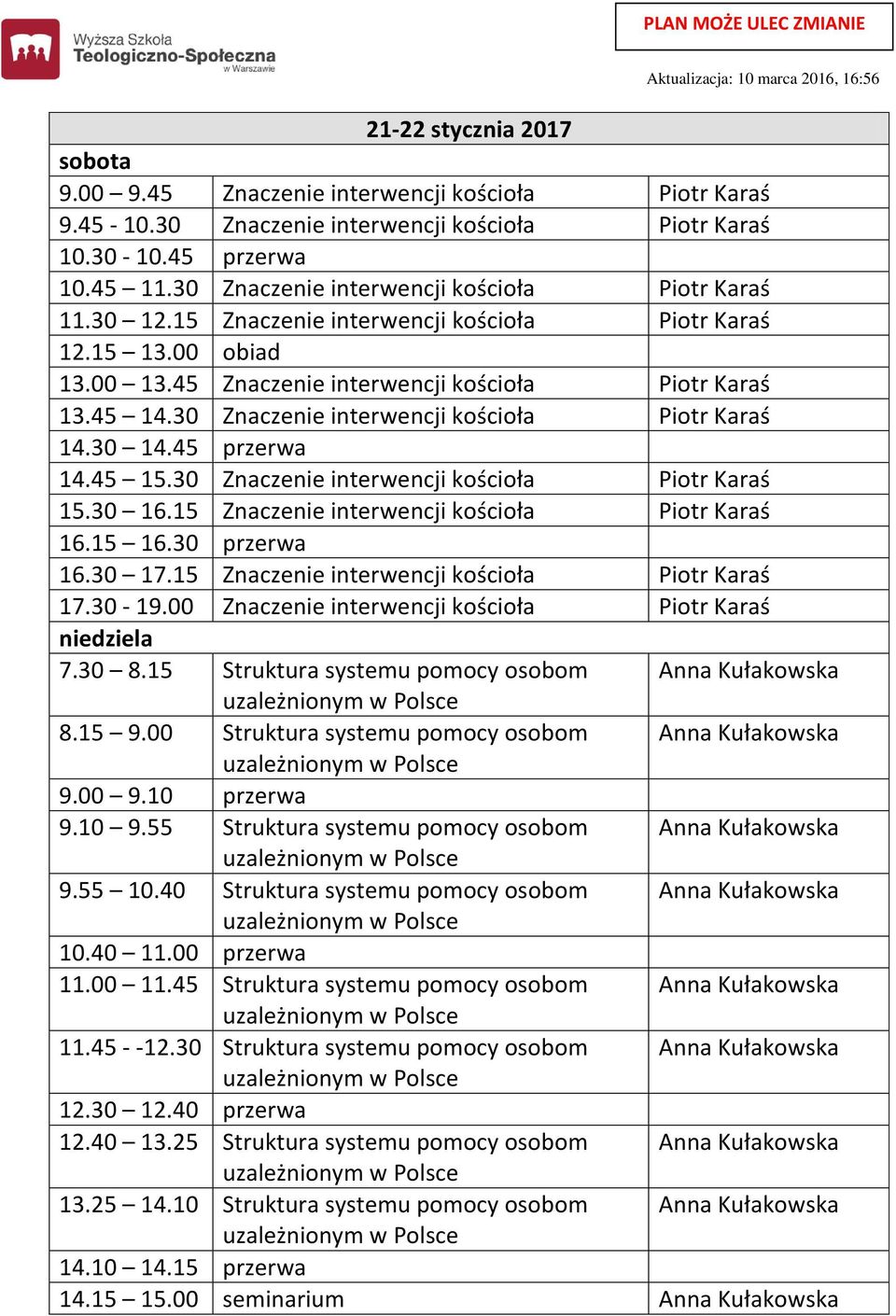 30 Znaczenie interwencji kościoła Piotr Karaś 15.30 16.15 Znaczenie interwencji kościoła Piotr Karaś 16.30 17.15 Znaczenie interwencji kościoła Piotr Karaś 17.30-19.