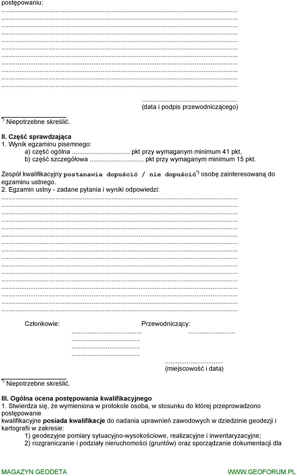 2. Egzamin ustny - zadane pytania i wyniki odpowiedzi: Członkowie: Przewodniczący:.................. (miejscowość i data) *) Niepotrzebne skreślić. III. Ogólna ocena postępowania kwalifikacyjnego 1.