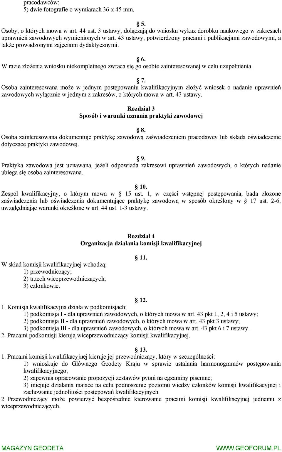 43 ustawy, potwierdzony pracami i publikacjami zawodowymi, a także prowadzonymi zajęciami dydaktycznymi. 6.