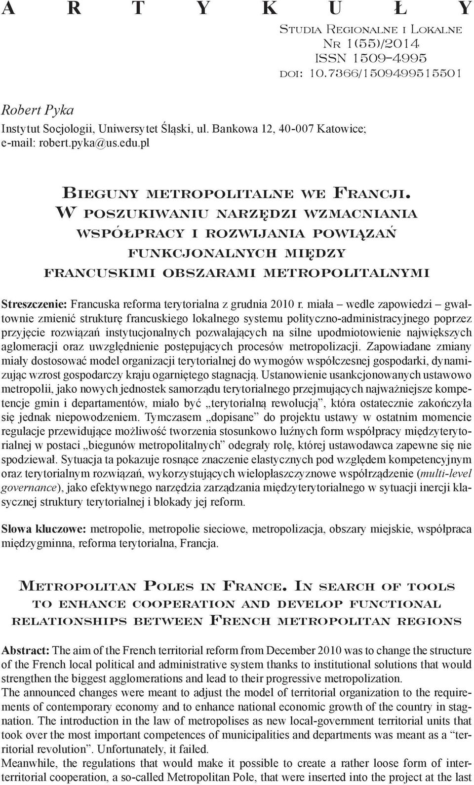 W poszukiwaniu narzędzi wzmacniania współpracy i rozwijania powiązań funkcjonalnych między francuskimi obszarami metropolitalnymi Streszczenie: Francuska reforma terytorialna z grudnia 2010 r.