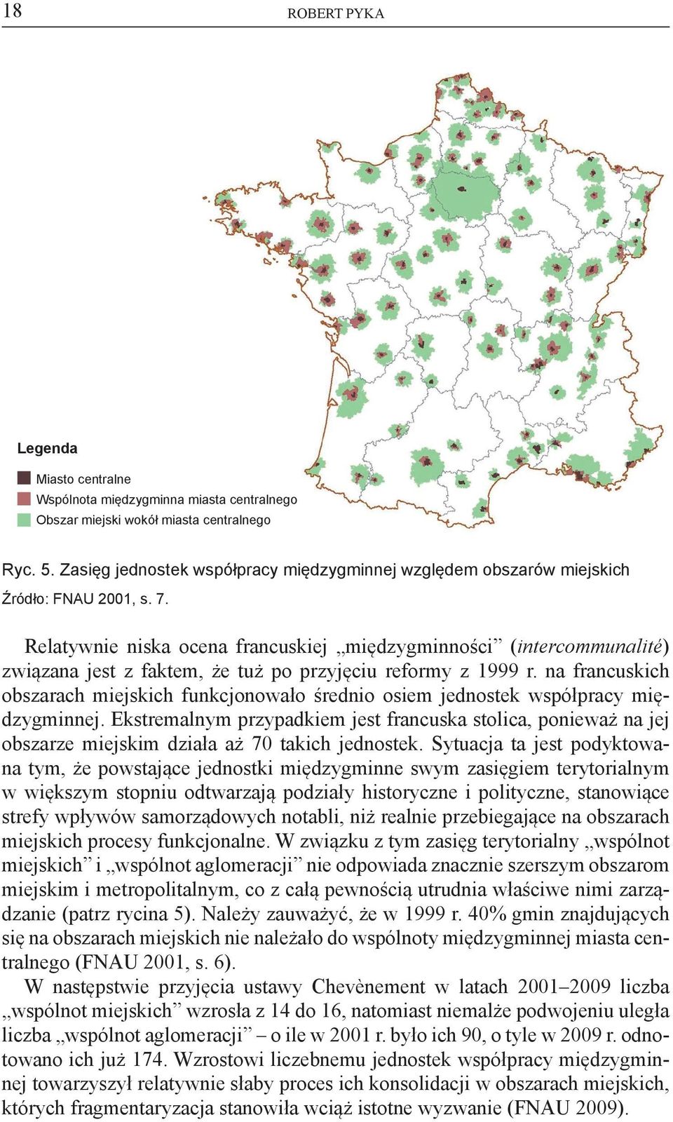 Relatywnie niska ocena francuskiej międzygminności (intercommunalité) związana jest z faktem, że tuż po przyjęciu reformy z 1999 r.