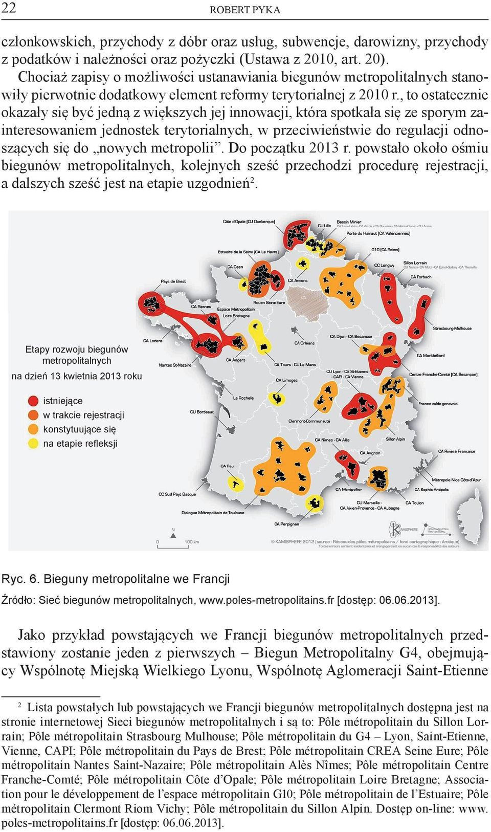 , to ostatecznie okazały się być jedną z większych jej innowacji, która spotkała się ze sporym zainteresowaniem jednostek terytorialnych, w przeciwieństwie do regulacji odnoszących się do nowych