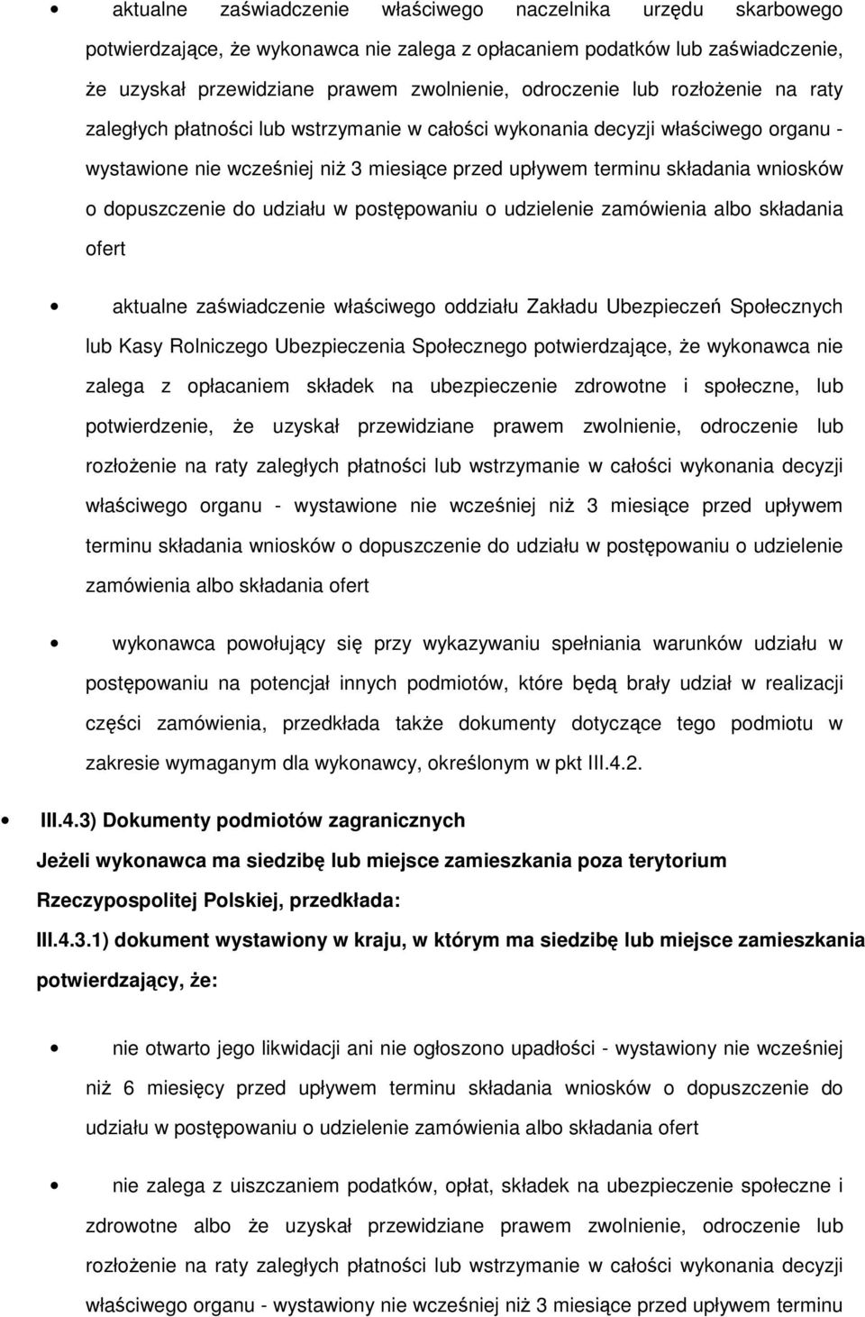 dopuszczenie do udziału w postępowaniu o udzielenie zamówienia albo składania ofert aktualne zaświadczenie właściwego oddziału Zakładu Ubezpieczeń Społecznych lub Kasy Rolniczego Ubezpieczenia