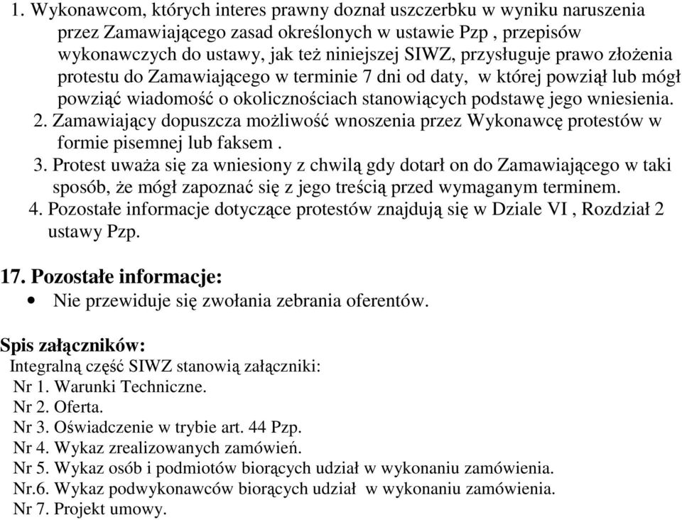 Zamawiający dopuszcza moŝliwość wnoszenia przez Wykonawcę protestów w formie pisemnej lub faksem. 3.