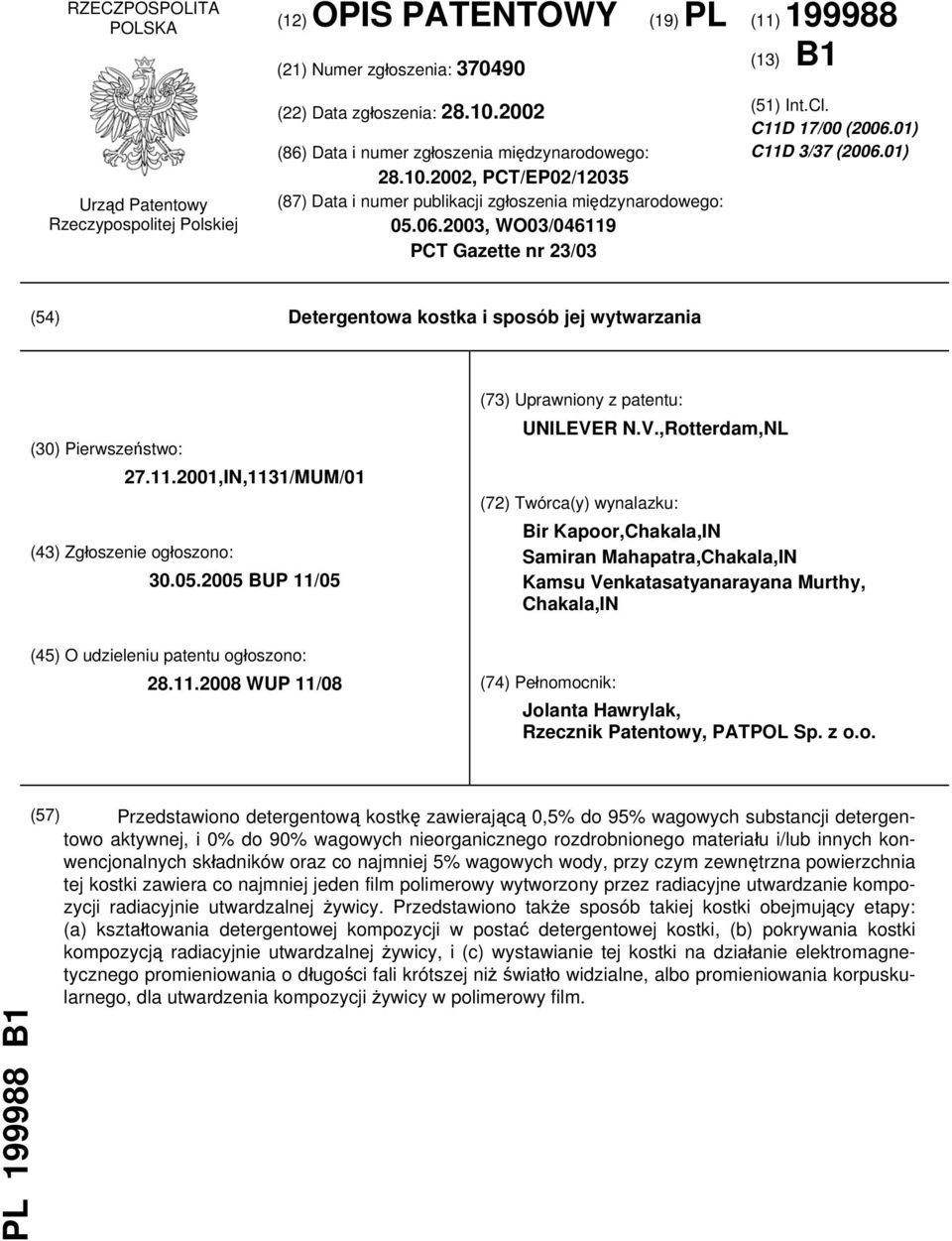 C11D 17/00 (2006.01) C11D 3/37 (2006.01) (54) Detergentowa kostka i sposób jej wytwarzania (30) Pierwszeństwo: 27.11.2001,IN,1131/MUM/01 (43) Zgłoszenie ogłoszono: 30.05.
