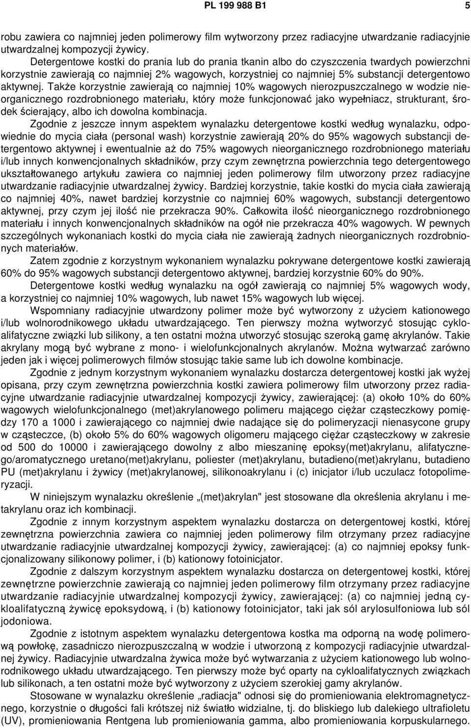 Także korzystnie zawierają co najmniej 10% wagowych nierozpuszczalnego w wodzie nieorganicznego rozdrobnionego materiału, który może funkcjonować jako wypełniacz, strukturant, środek ścierający, albo