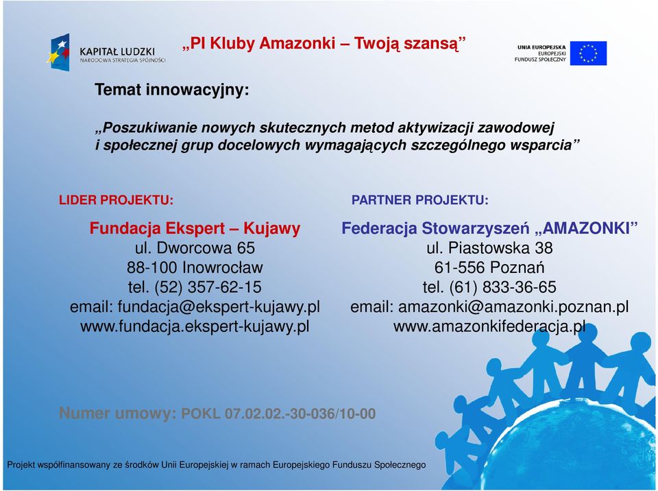 (52) 357-62-15 email: fundacja@ekspert-kujawy.pl www.fundacja.ekspert-kujawy.pl PARTNER PROJEKTU: Federacja Stowarzyszeń AMAZONKI ul.