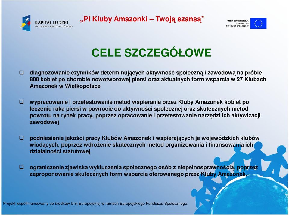 poprzez opracowanie i przetestowanie narzędzi ich aktywizacji zawodowej podniesienie jakości pracy Klubów Amazonek i wspierających je wojewódzkich klubów wiodących, poprzez wdrożenie skutecznych