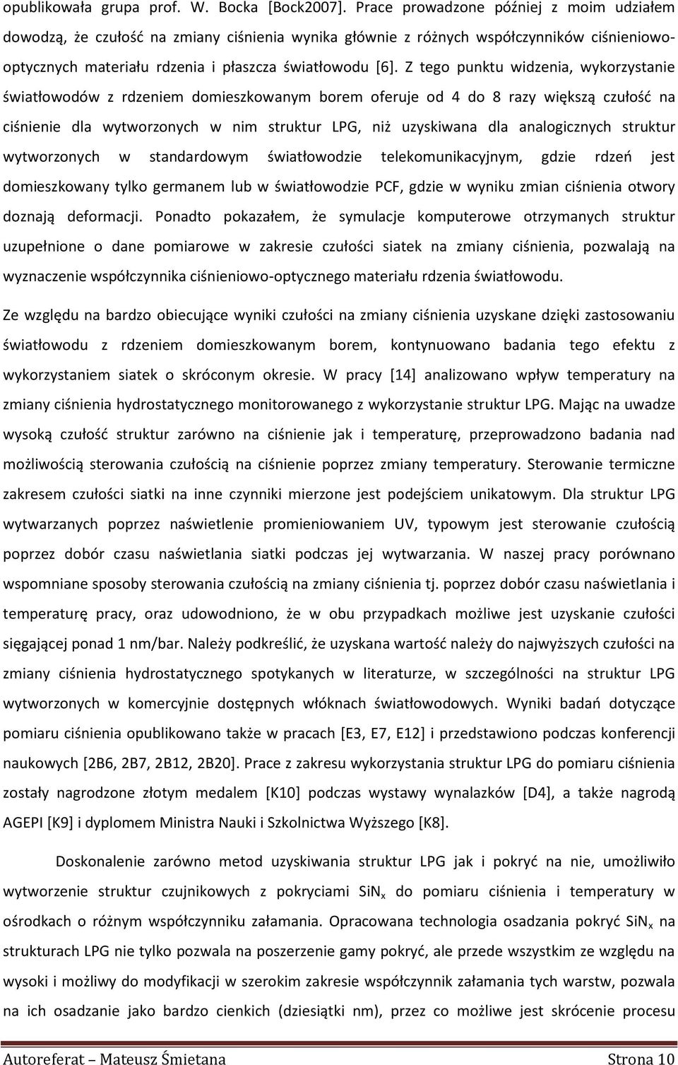 Z tego punktu widzenia, wykorzystanie światłowodów z rdzeniem domieszkowanym borem oferuje od 4 do 8 razy większą czułość na ciśnienie dla wytworzonych w nim struktur LPG, niż uzyskiwana dla