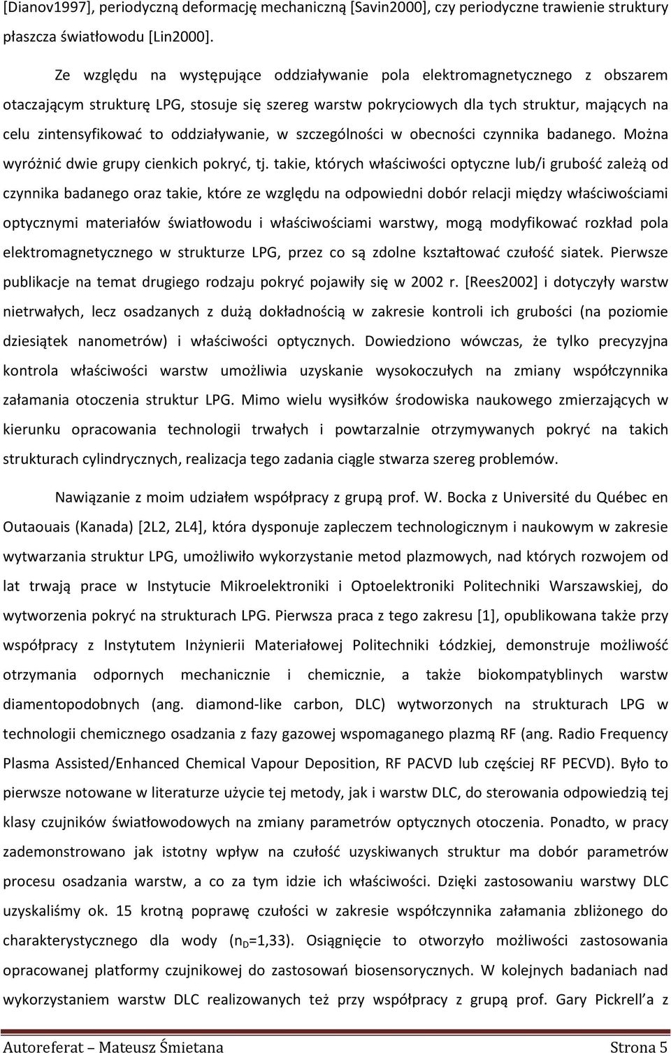 oddziaływanie, w szczególności w obecności czynnika badanego. Można wyróżnić dwie grupy cienkich pokryć, tj.