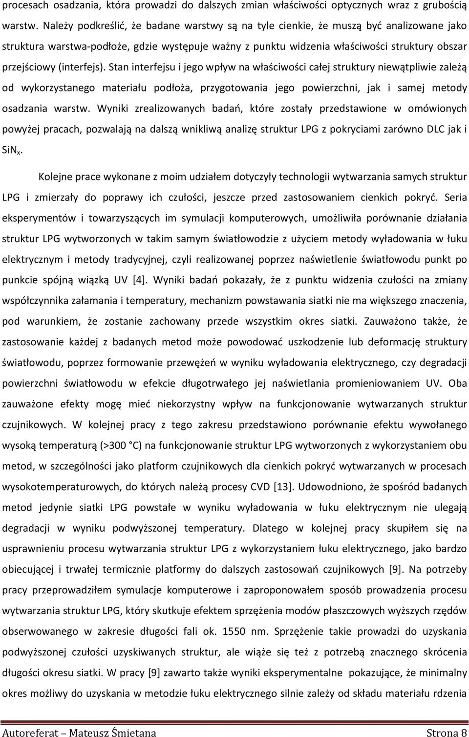 (interfejs). Stan interfejsu i jego wpływ na właściwości całej struktury niewątpliwie zależą od wykorzystanego materiału podłoża, przygotowania jego powierzchni, jak i samej metody osadzania warstw.