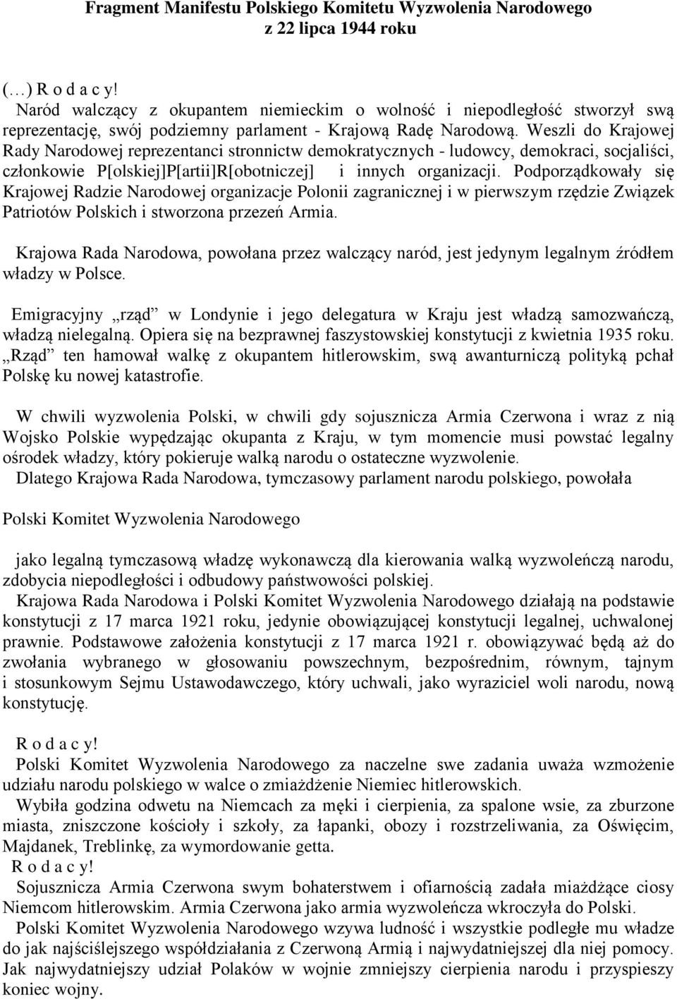 Weszli do Krajowej Rady Narodowej reprezentanci stronnictw demokratycznych - ludowcy, demokraci, socjaliści, członkowie P[olskiej]P[artii]R[obotniczej] i innych organizacji.