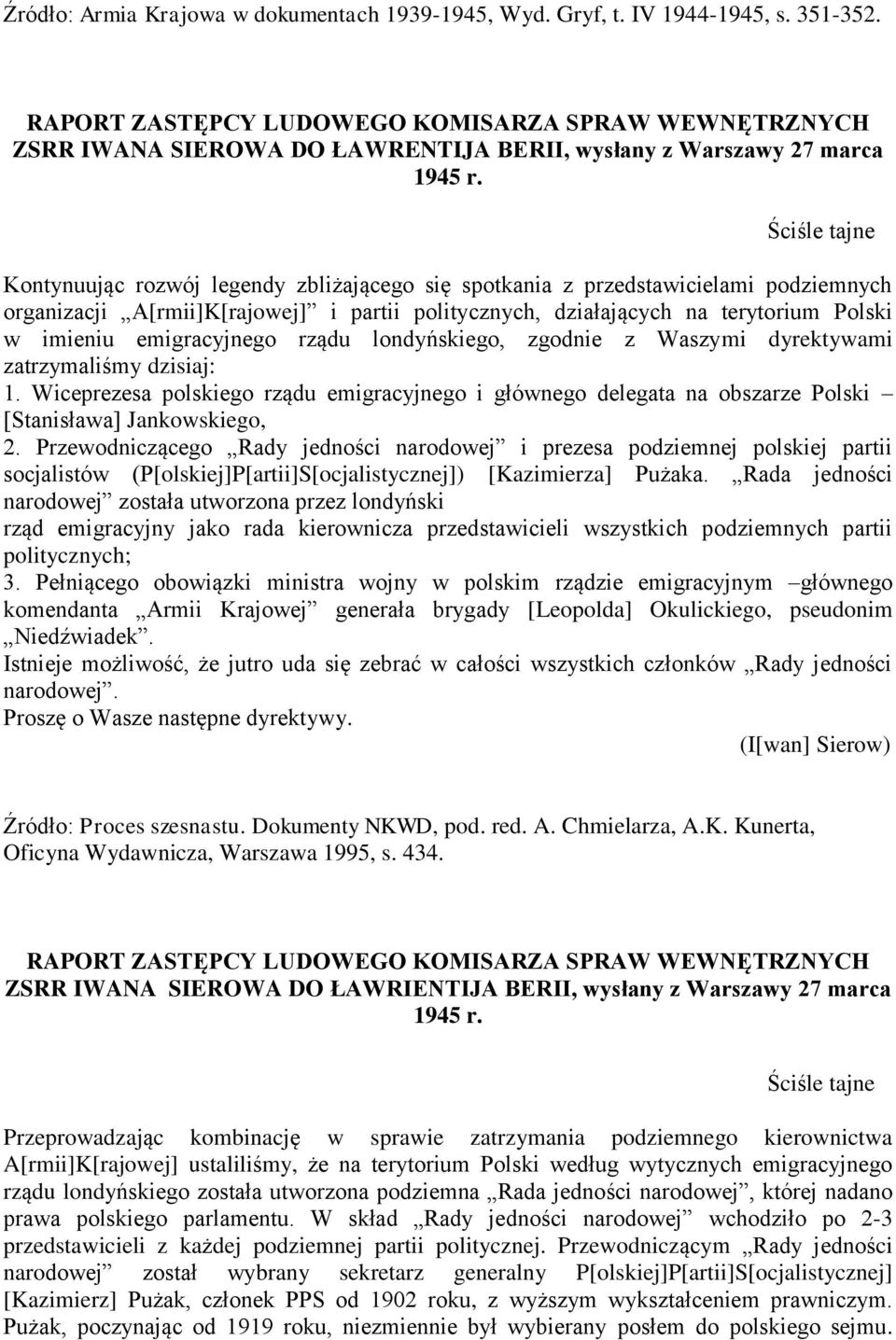 Ściśle tajne Kontynuując rozwój legendy zbliżającego się spotkania z przedstawicielami podziemnych organizacji A[rmii]K[rajowej] i partii politycznych, działających na terytorium Polski w imieniu