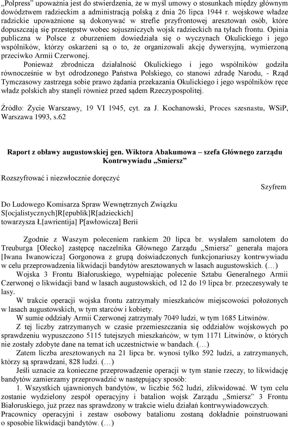 Opinia publiczna w Polsce z oburzeniem dowiedziała się o wyczynach Okulickiego i jego wspólników, którzy oskarżeni są o to, że organizowali akcję dywersyjną, wymierzoną przeciwko Armii Czerwonej.