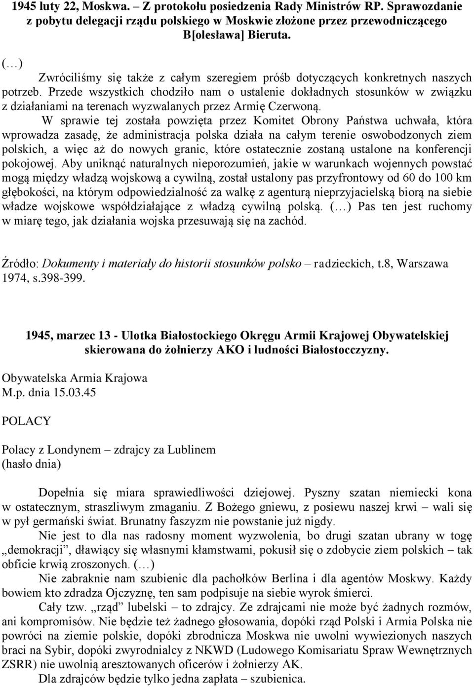 Przede wszystkich chodziło nam o ustalenie dokładnych stosunków w związku z działaniami na terenach wyzwalanych przez Armię Czerwoną.