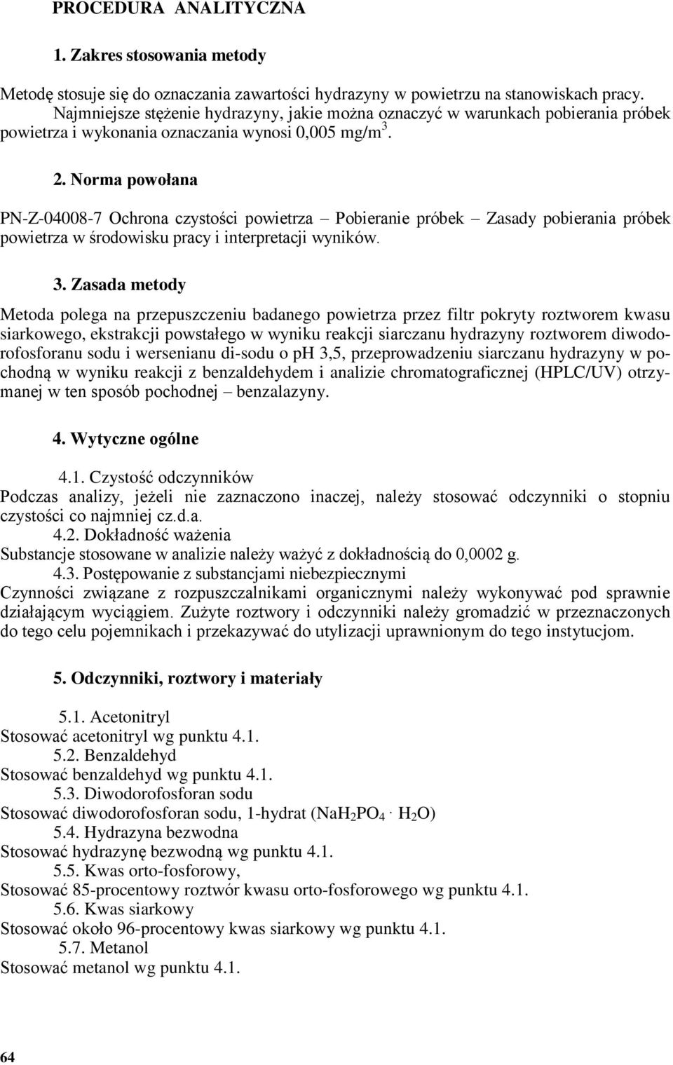 Norma powołana PN-Z-04008-7 Ochrona czystości powietrza Pobieranie próbek Zasady pobierania próbek powietrza w środowisku pracy i interpretacji wyników. 3.