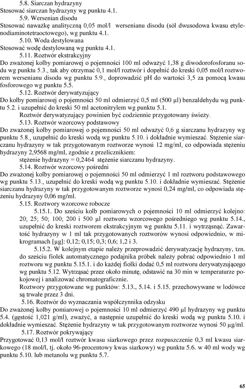 Woda destylowana Stosować wodę destylowaną wg punktu 4.1. 5.11. Roztwór ekstrakcyjny Do zważonej kolby pomiarowej o pojemności 100 ml odważyć 1,38