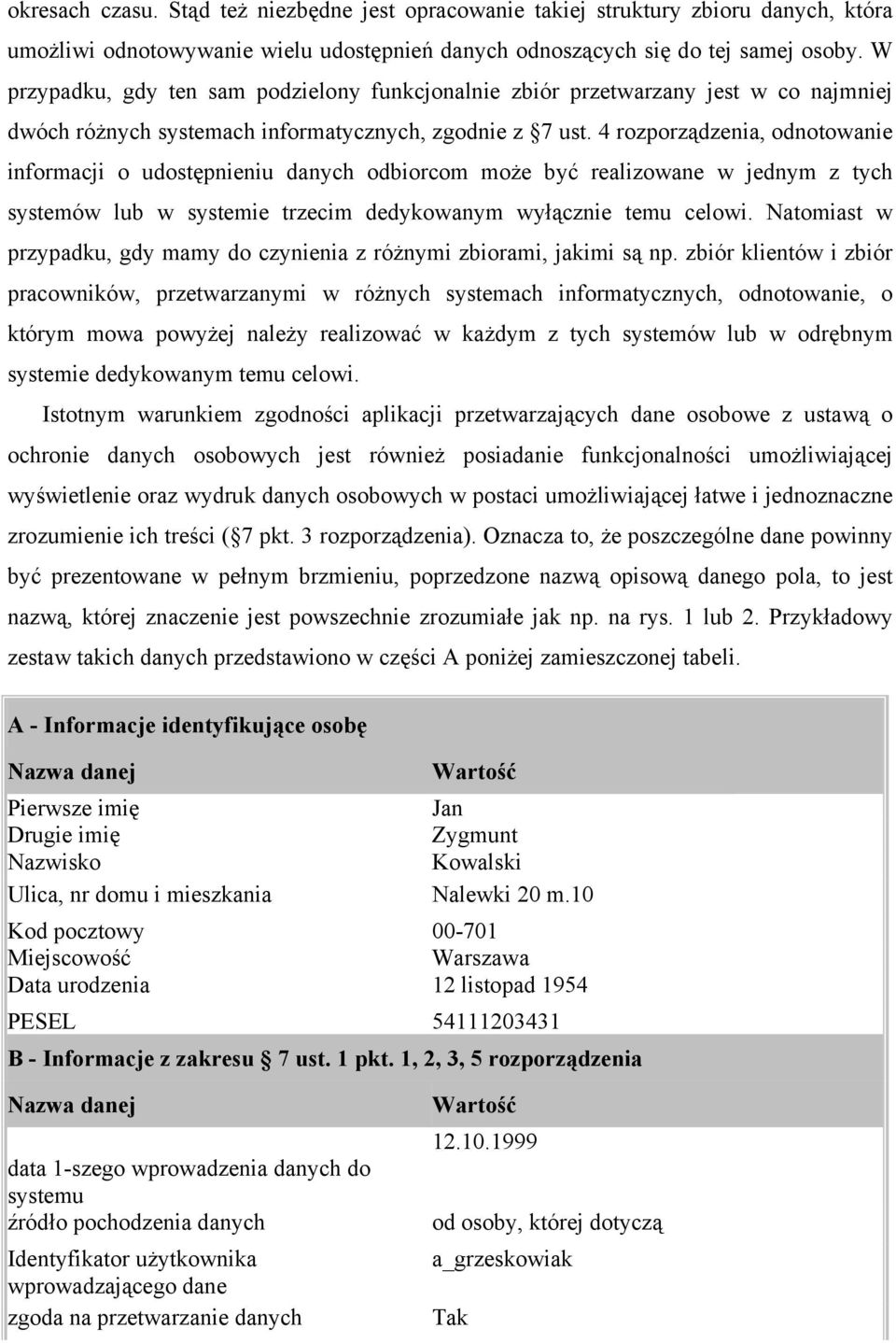 4 rozporządzenia, odnotowanie informacji o udostępnieniu danych odbiorcom może być realizowane w jednym z tych systemów lub w systemie trzecim dedykowanym wyłącznie temu celowi.