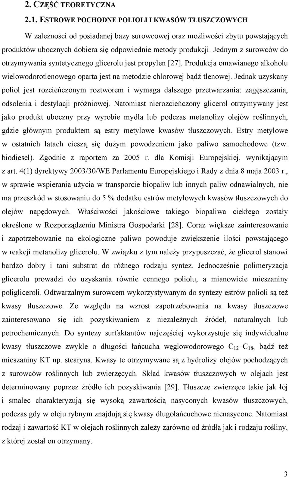 Jednym z surowców do otrzymywania syntetycznego glicerolu jest propylen [27]. Produkcja omawianego alkoholu wielowodorotlenowego oparta jest na metodzie chlorowej bądź tlenowej.