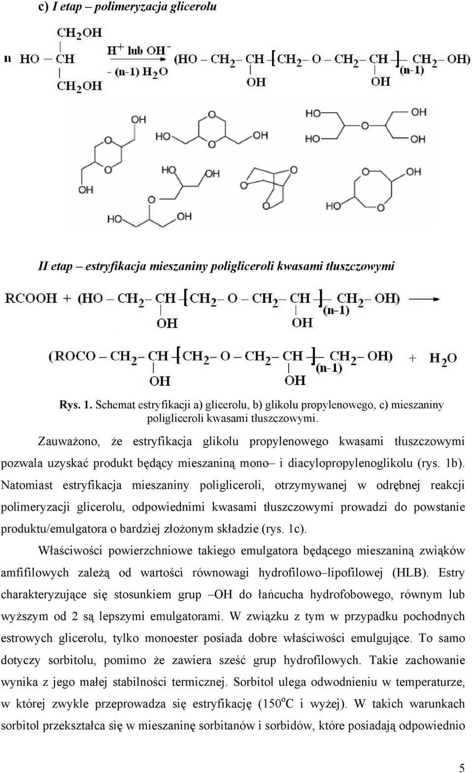 Zauważono, że estryfikacja glikolu propylenowego kwasami tłuszczowymi pozwala uzyskać produkt będący mieszaniną mono i diacylopropylenoglikolu (rys. 1b).