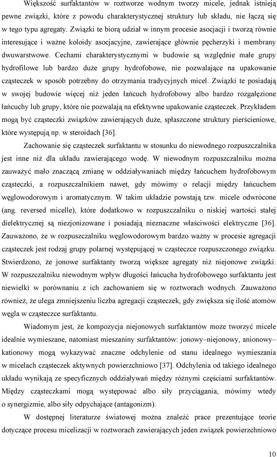 Cechami charakterystycznymi w budowie są względnie małe grupy hydrofilowe lub bardzo duże grupy hydrofobowe, nie pozwalające na upakowanie cząsteczek w sposób potrzebny do otrzymania tradycyjnych