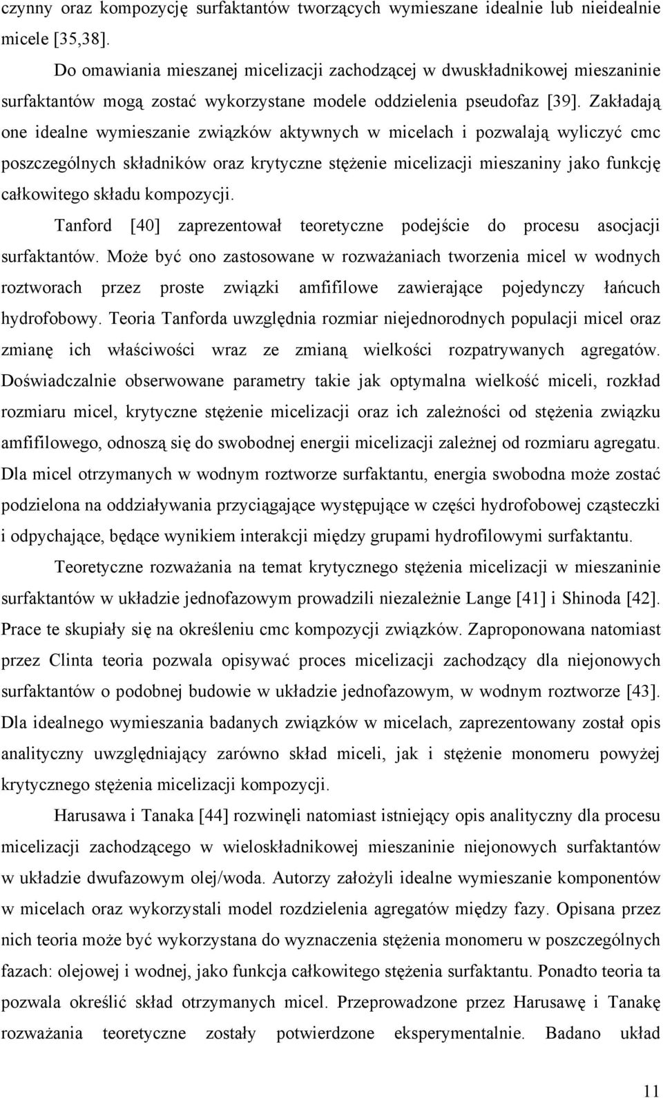 Zakładają one idealne wymieszanie związków aktywnych w micelach i pozwalają wyliczyć cmc poszczególnych składników oraz krytyczne stężenie micelizacji mieszaniny jako funkcję całkowitego składu