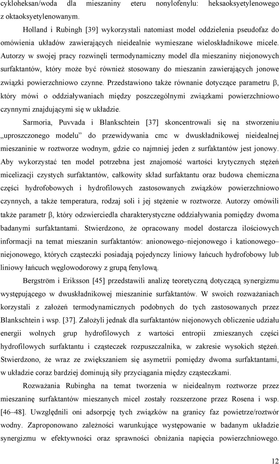 Autorzy w swojej pracy rozwinęli termodynamiczny model dla mieszaniny niejonowych surfaktantów, który może być również stosowany do mieszanin zawierających jonowe związki powierzchniowo czynne.