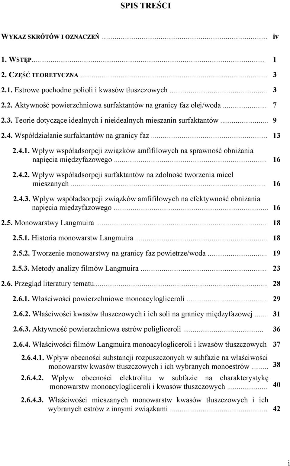 2.4.1. Wpływ współadsorpcji związków amfifilowych na sprawność obniżania napięcia międzyfazowego... 16 2.4.2. Wpływ współadsorpcji surfaktantów na zdolność tworzenia micel mieszanych... 16 2.4.3.